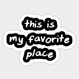 this is my favorite place Sticker